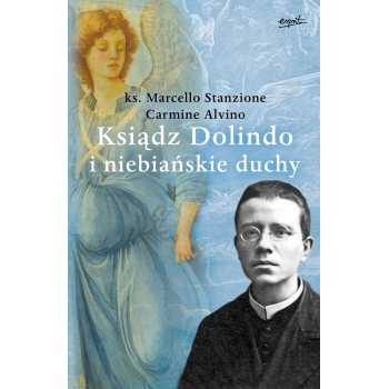 Ksiądz Dolindo i niebiańskie duchy - ks. Marcello Stanzione, Carmine Alvino